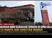 SPBU 66.06.24 Batu Nanta Disorot, Warga Pertanyakan Pengisian BBM Subsidi Menggunakan Jeriken