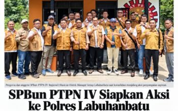 SPBun PTPN IV Regional I Siapkan Aksi ke Polres Labuhanbatu, Soroti Penanganan Sejumlah Perkara